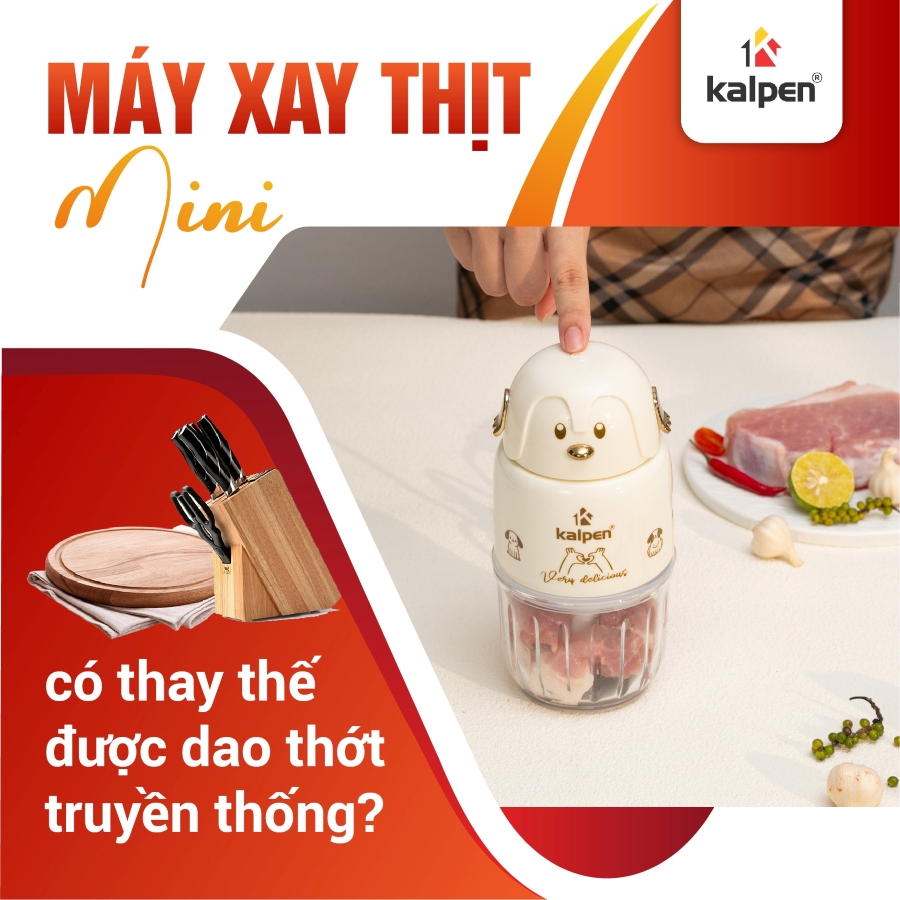 Máy xay thịt mini có thay thế được dao thớt truyền thống?