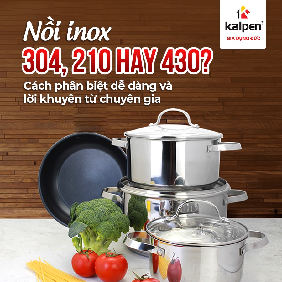 Nồi inox 304, 210 hay 430? Cách phân biệt dễ dàng và lời khuyên từ chuyên gia