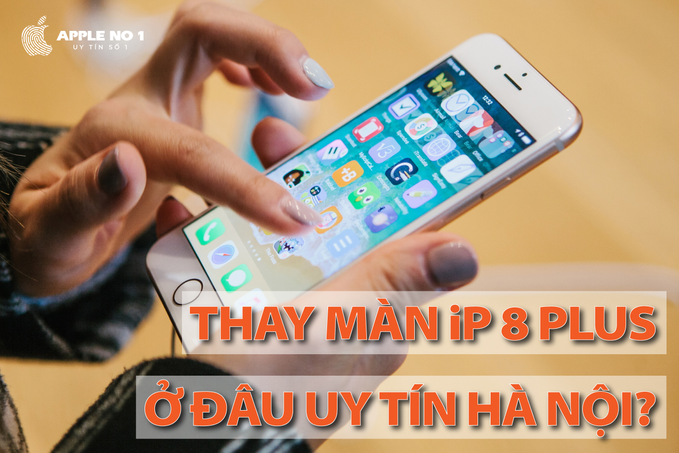 Thay màn iPhone 8 Plus ở đâu uy tín Hà Nội?