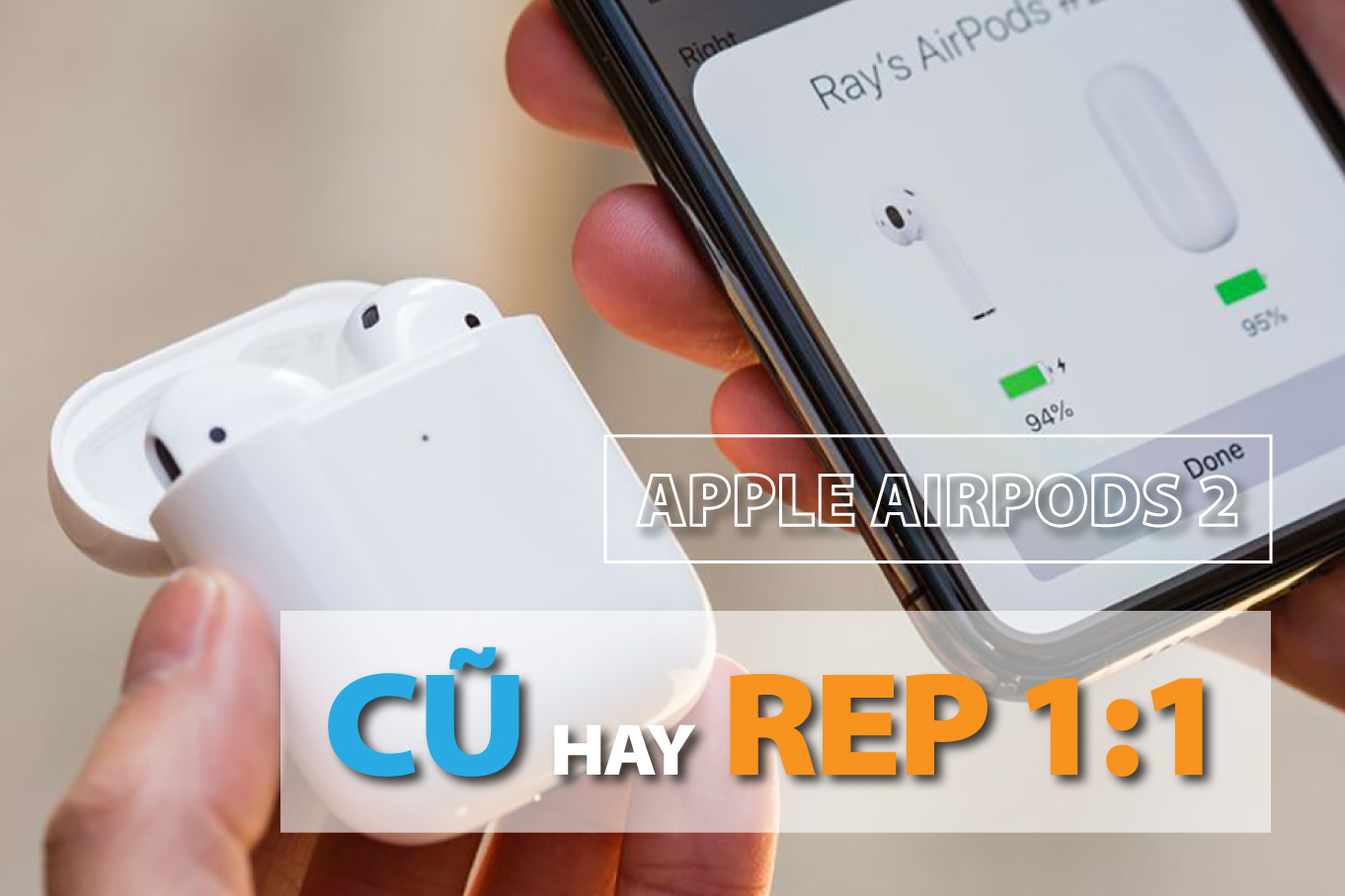 Nên mua tai nghe Airpod 2 sạc không dây cũ hay Rep 1.1?