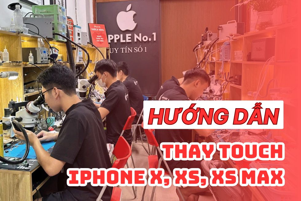 Hướng dẫn Thay Touch iPhone X, Xs, Xs Max