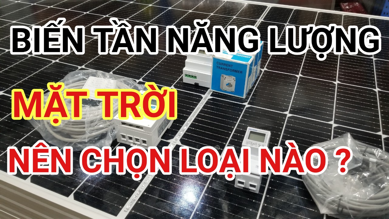 Biến tần năng lượng mặt trời | Inverter Hybrid ,Inverter Độc Lập ( Inverter OFF - GRID ) , Inverter Hòa Lưới - Chọn loại nào phù hợp ?