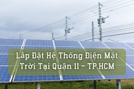 Lắp Đặt Hệ Thống Điện Mặt Trời Tại Quận 11 - TP.HCM