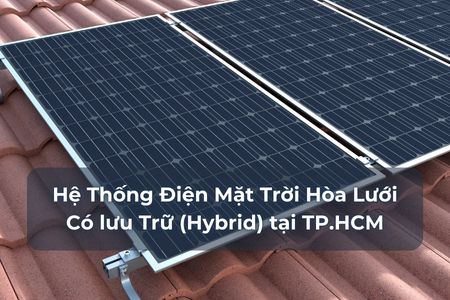 Hệ Thống Điện Mặt Trời Hòa Lưới Có lưu Trữ (Hybrid) tại TP.HCM