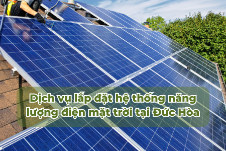 Dịch vụ lắp đặt hệ thống năng lượng điện mặt trời ở Đức Hòa