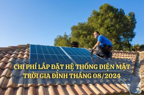 [Bảng giá - Chi Phí] LẮP ĐẶT ĐIỆN MẶT TRỜI GIA ĐÌNH THÁNG 08/2024