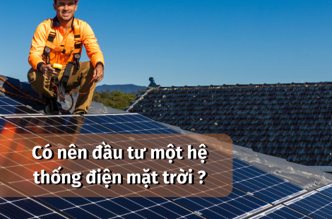 Có nên đầu tư một hệ thống điện năng lượng mặt trời khi điện tăng giá không?