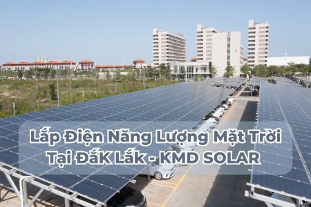 Lắp Điện Năng Lượng Mặt Trời Tại ĐắK Lắk - KMD SOLAR [Chuyên Nghiệp & Uy Tín]