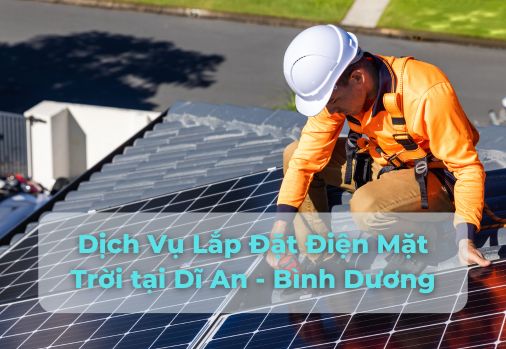 Dịch Vụ Lắp Đặt Điện Mặt Trời tại Dĩ An - Bình Dương