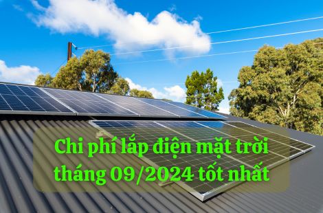 Chi phí lắp điện mặt trời tháng 09/2024 tốt nhất