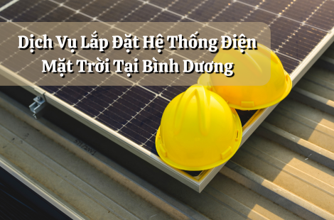 Dịch Vụ Lắp Đặt Hệ Thống Điện Mặt Trời Tại Bình Dương