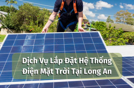 Dịch Vụ Lắp Đặt Hệ Thống Điện Mặt Trời Tại Long An