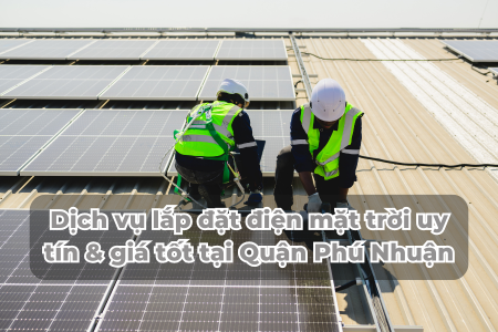 Dịch vụ lắp đặt điện mặt trời uy tín & giá tốt tại Quận Phú Nhuận - TPHCM