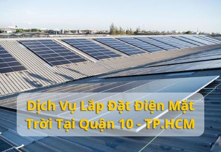 Dịch Vụ Lắp Đặt Điện Mặt Trời Tại Quận 10 - TP.HCM