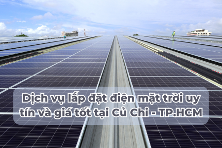 Dịch vụ lắp đặt điện mặt trời uy tín và giá tốt tại Củ Chi - TP.HCM