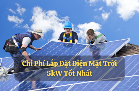 Chi Phí Lắp Đặt Điện Mặt Trời 5kW Tốt Nhất