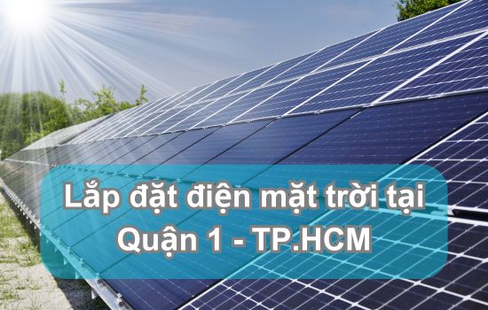 LẮP ĐẶT ĐIỆN MẶT TRỜI TẠI QUẬN 1 - TP.HCM