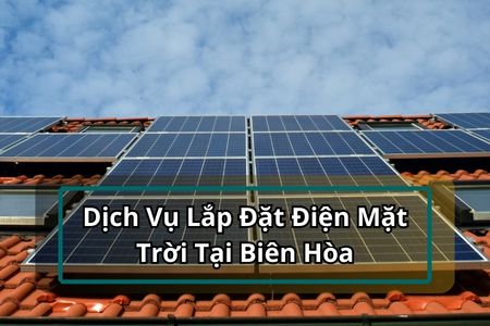 Lắp Đặt Hệ Thống Điện Mặt Trời Tại Biên Hòa - Đồng Nai