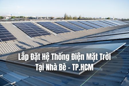 Lắp Đặt Hệ Thống Điện Mặt Trời Tại Nhà Bè - TP.HCM