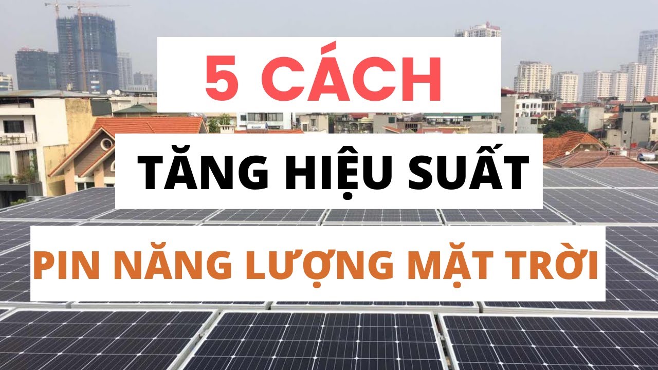 Bí quyết để gia tăng hiệu suất của dàn pin năng lượng mặt trời