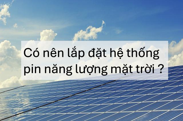 Có nên lắp đặt hệ thống pin năng lượng mặt trời ? - KMD Solar