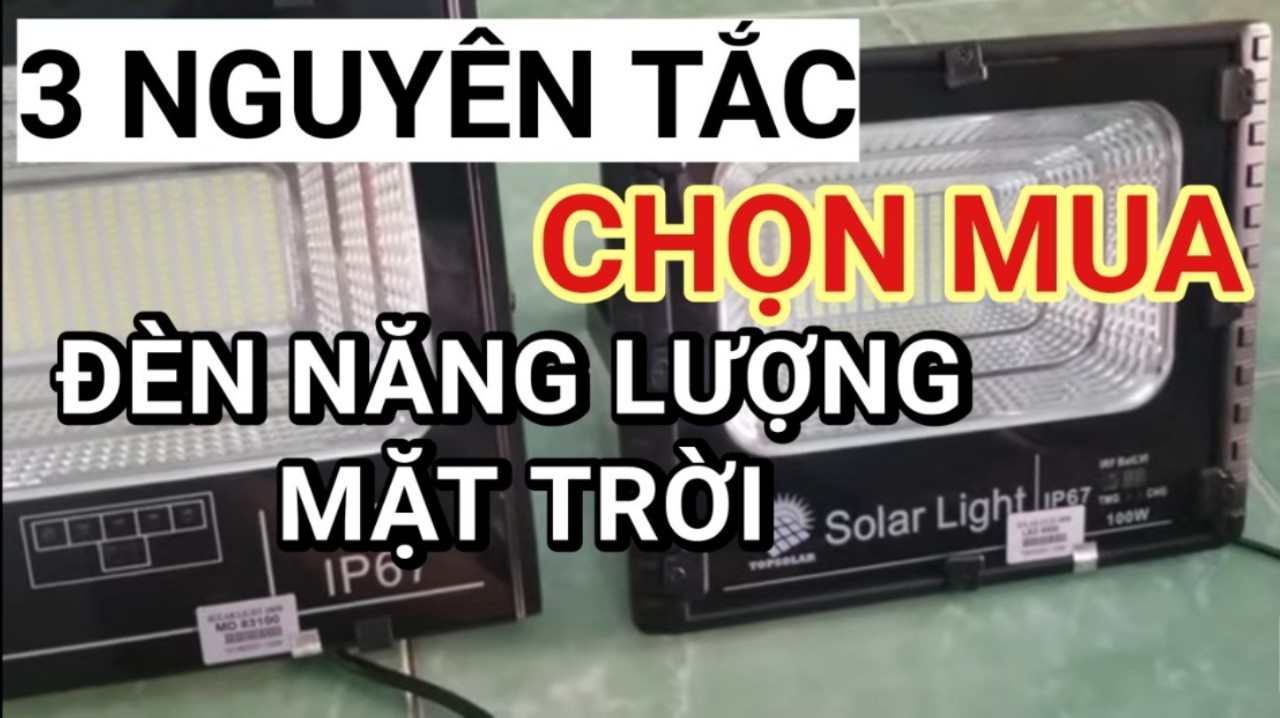 3 Nguyên Tắc Bất Di Bất Dịch Khi Chọn Mua Đèn Năng Lượng Mặt Trời