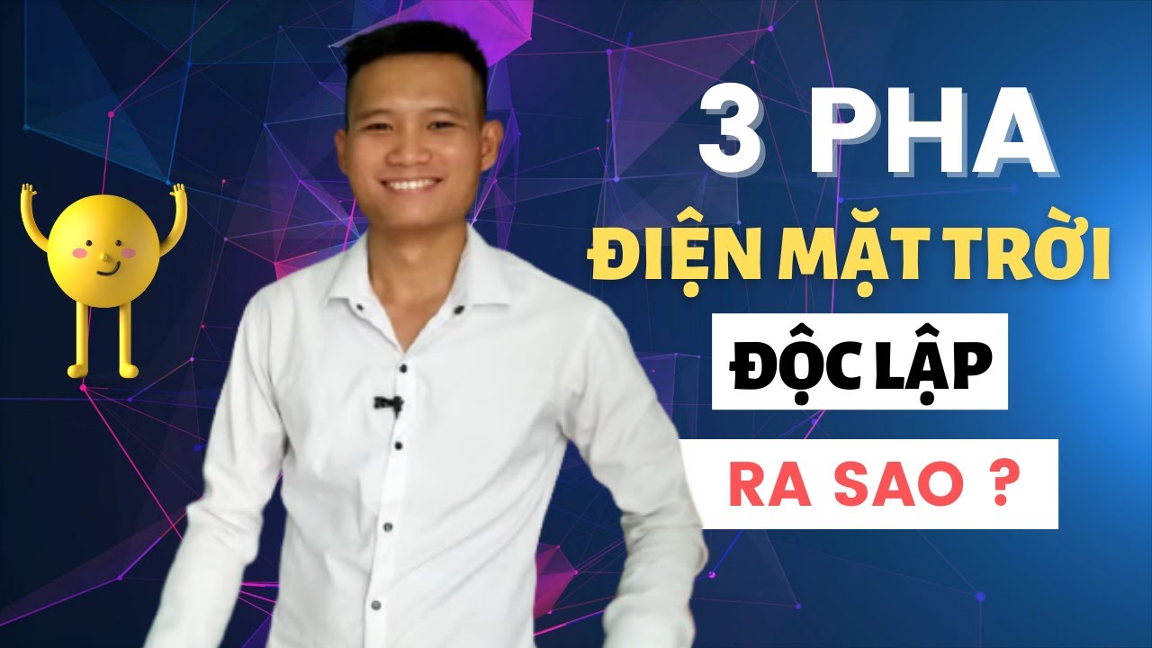 3 Pha Điện Mặt Trời Độc Lập Có Dùng Được Không ?