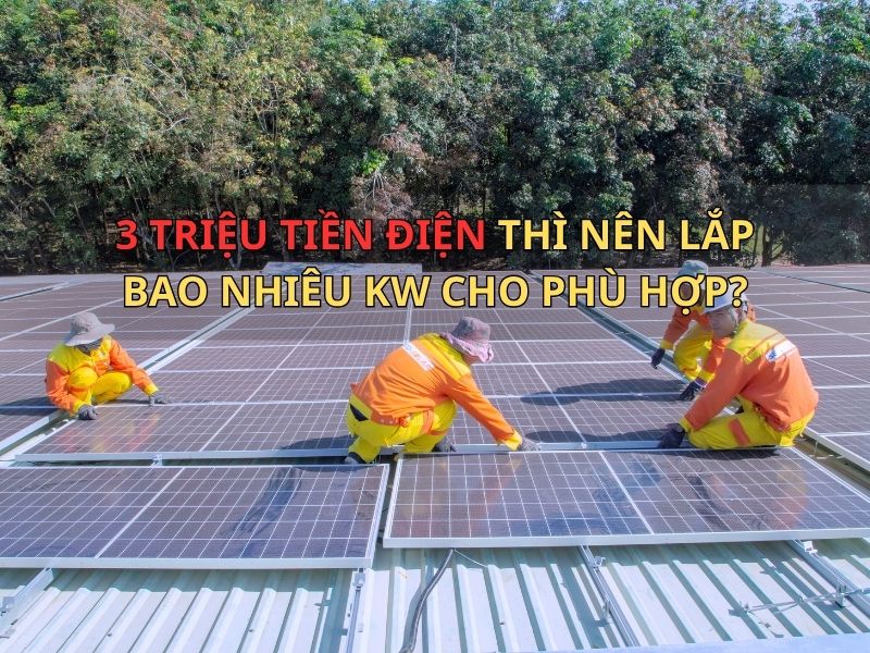 3 triệu tiền điện thì nên lắp bao nhiêu kw cho phù hợp?