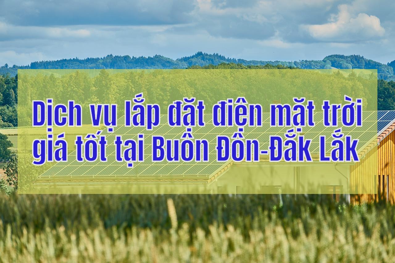 Dịch vụ lắp đặt điện mặt trời giá tốt tại Buôn Đôn-Đắk Lắk