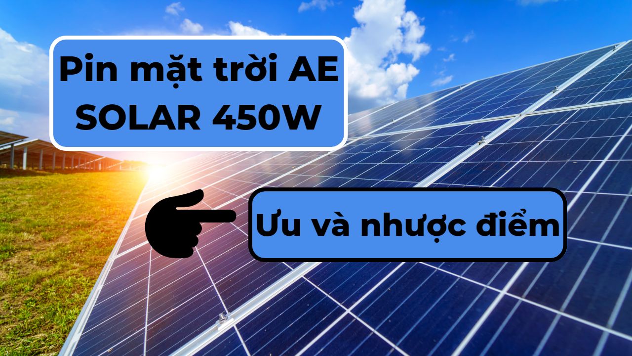 Đánh giá sản phẩm: Tấm pin năng lượng mặt trời AE SOLAR 450W Mono HAFT CELL