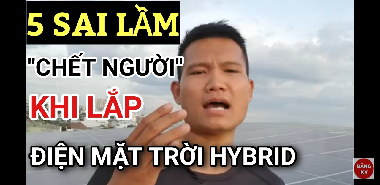 5 Lỗi Chết Người Cần Tránh - Khi Lắp Đặt Hệ Thống Điện Mặt Trời Hybrid  Hòa Lưới Có Lưu Trữ | 2022
