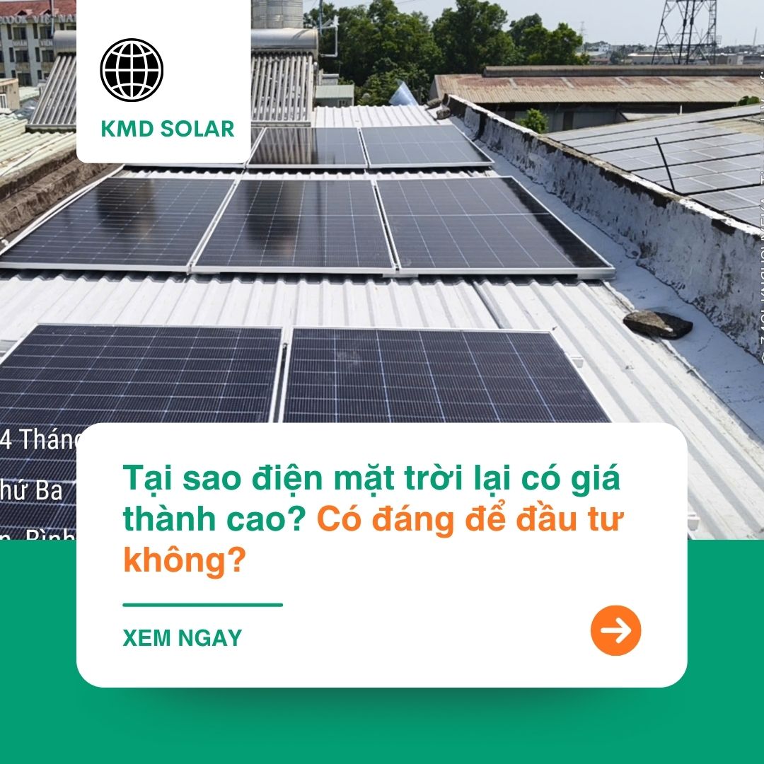 Tại sao điện mặt trời lại có giá thành cao? Có đáng để đầu tư không?