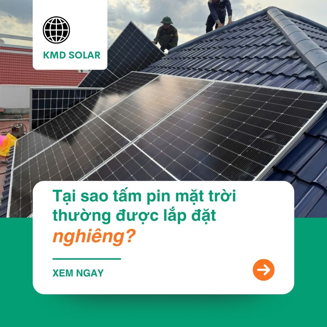 Tại sao tấm pin mặt trời thường được lắp đặt nghiêng?
