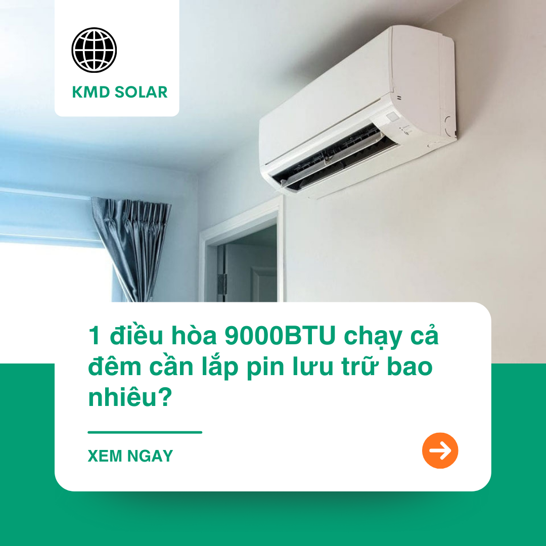 1 điều hòa 9000BTU chạy cả đêm cần lắp pin lưu trữ bao nhiêu?