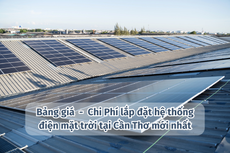 Bảng giá -  Chi Phí lắp đặt hệ thống điện mặt trời tại Cần Thơ mới nhất
