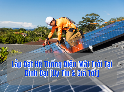 Lắp Đặt Hệ Thống Điện Mặt Trời Tại Bình Đại [Uy Tín & Giá Tốt]