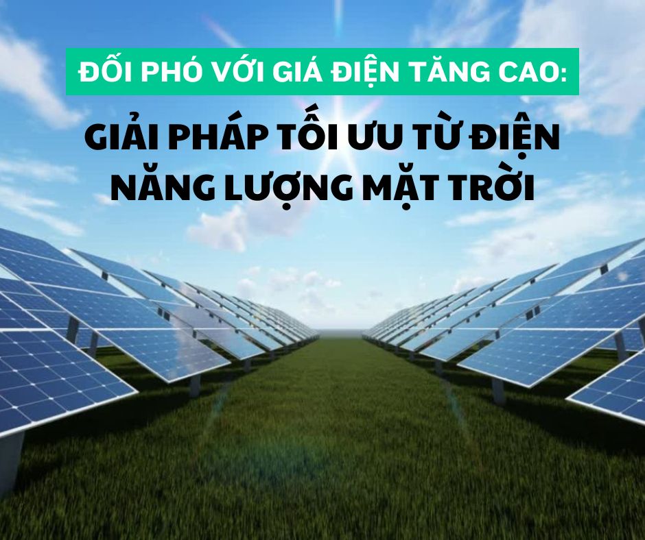Đối Phó Với Giá Điện Tăng Cao: Giải Pháp Tối Ưu Từ Điện Năng Lượng Mặt Trời