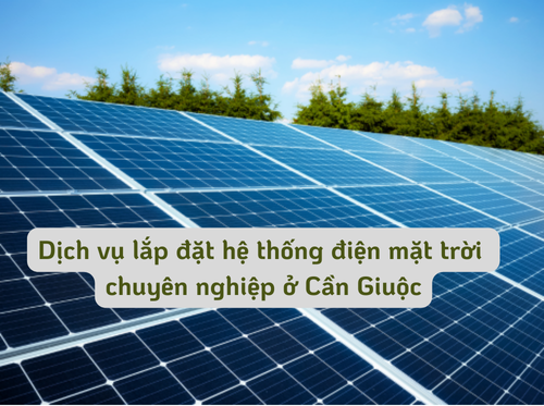 Dịch vụ lắp đặt hệ thống điện mặt trời chuyên nghiệp ở Cần Giuộc