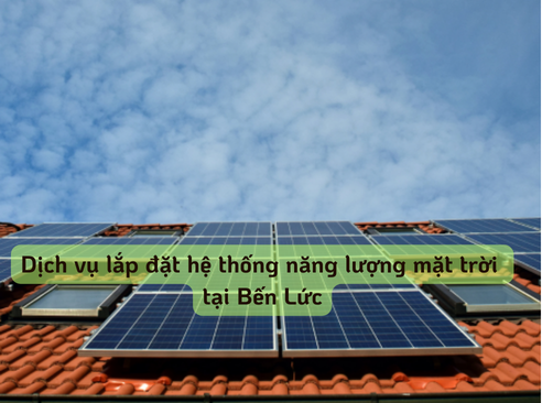 Dịch vụ lắp đặt hệ thống năng lượng mặt trời tại Bến Lức