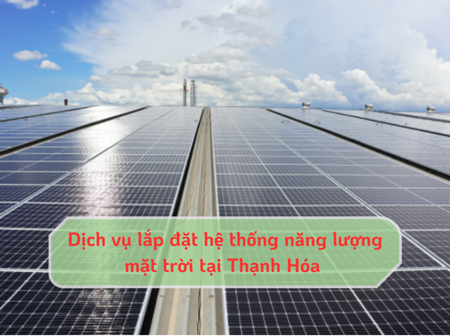 Dịch vụ lắp đặt hệ thống năng lượng mặt trời tại Thạnh Hóa