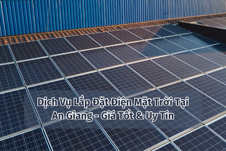 Dịch Vụ Lắp Đặt Điện Mặt Trời Tại An Giang - Giá Tốt & Uy Tín