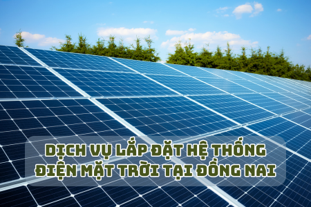 Dịch Vụ Lắp Đặt Hệ Thống Điện Mặt Trời Tại Đồng Nai