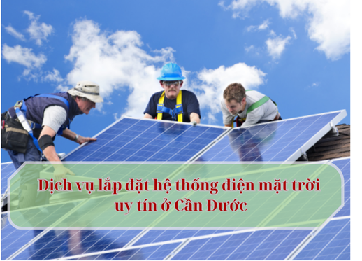 Dịch vụ lắp đặt hệ thống điện mặt trời uy tín ở Cần Đước