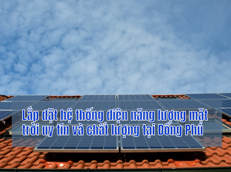 Lắp đặt hệ thống điện năng lượng mặt trời uy tín và chất lượng tại Đồng Phú
