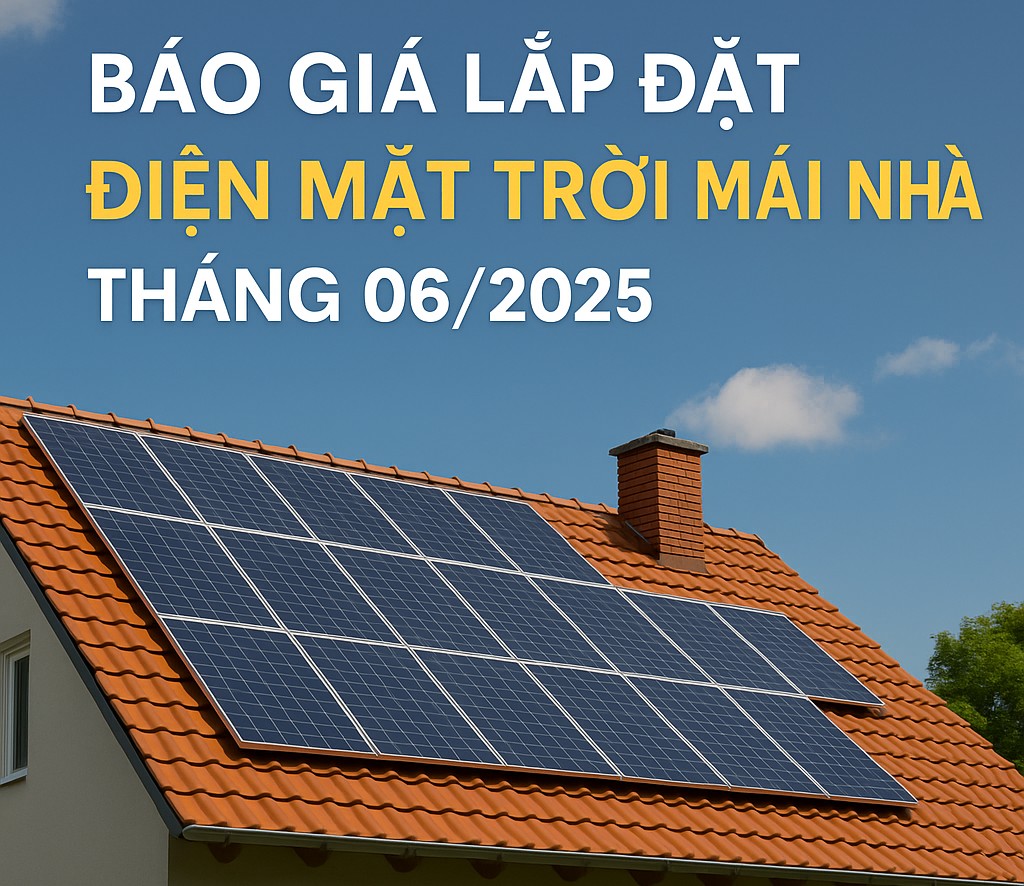 BÁO GIÁ LẮP ĐIỆN MẶT TRỜI MÁI NHÀ THÁNG 06/2025 | KMD SOLAR