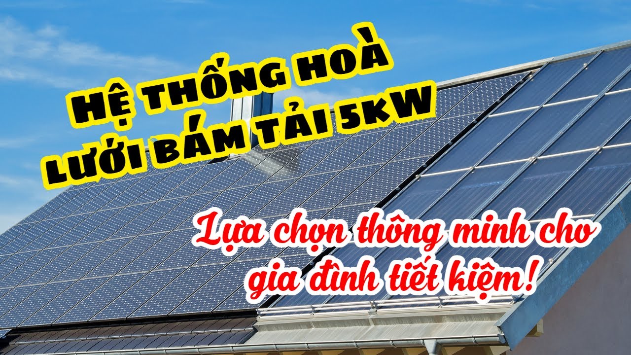 Hệ thống Điện Năng Lượng Mặt Trời Hòa Lưới Bám Tải 5kw - Những điều cần lưu ý