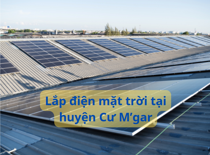 Dịch vụ lắp đặt điện mặt trời uy tín tại huyện Cư M'gar