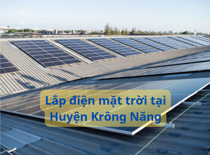 Dịch vụ lắp điện mặt trời tại huyện Krông Năng: Uy tín, Chuyên Nghiệp