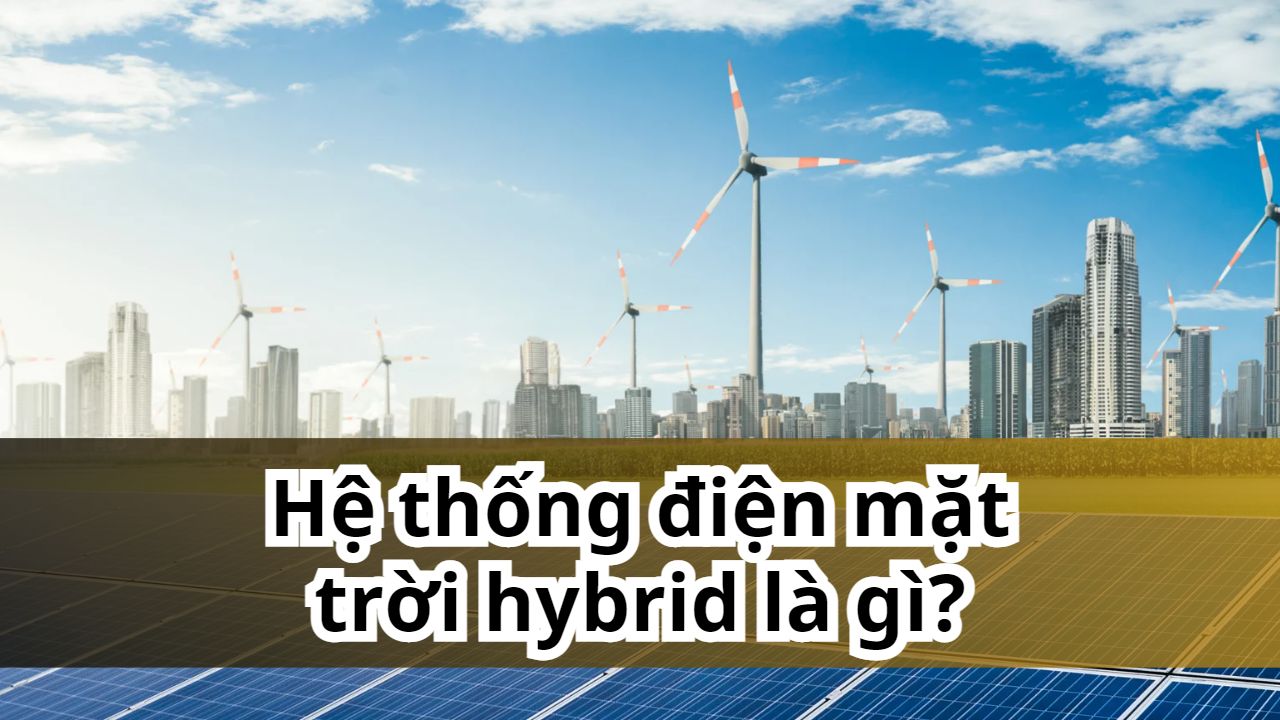 Điện mặt trời Hybrid (hoà lưới có lưu trữ) là gì? | KMD SOLAR