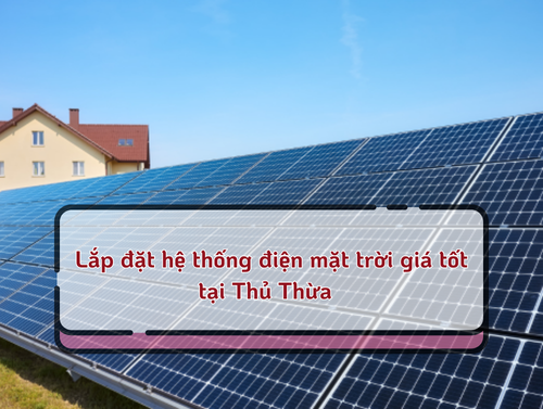 Lắp đặt hệ thống điện mặt trời giá tốt tại Thủ Thừa